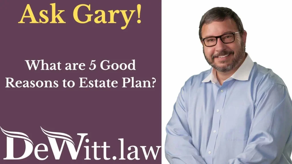What are 5 Good Reasons to Estate Plan? (Video) 3 estate planning