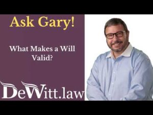What makes a Last Will and Testament Valid? (Video)
