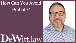 Bentonville Probate Lawyers – How Can You Avoid Probate? [video]
