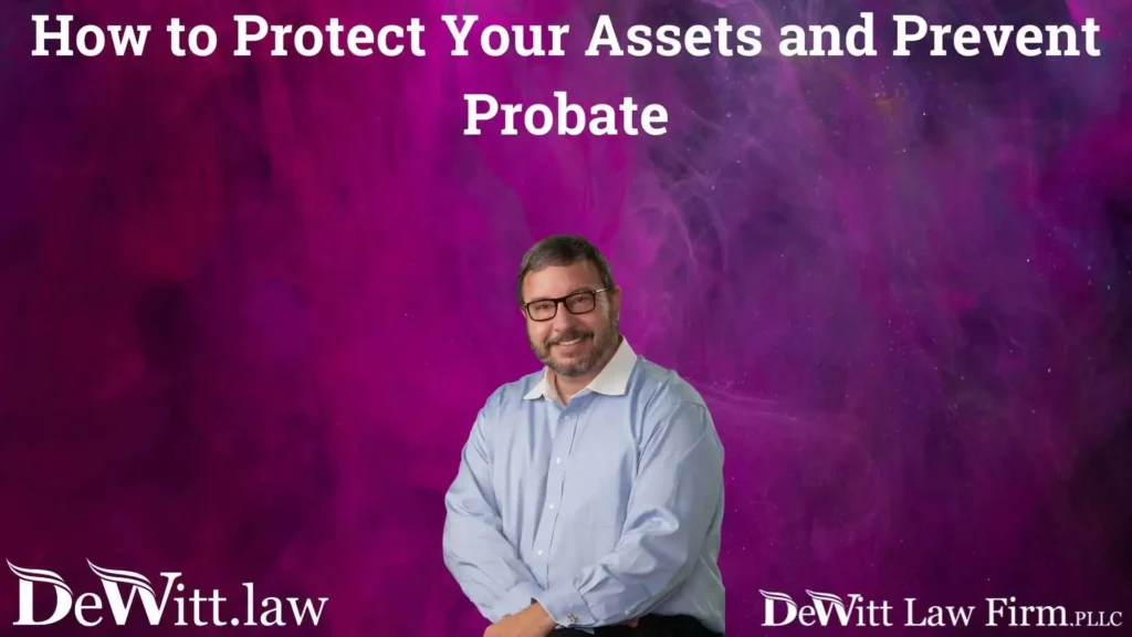 Springdale Estate Planning: How to Protect Your Assets and Prevent Probate 4 How to Protect Your Assets and Prevent Probate