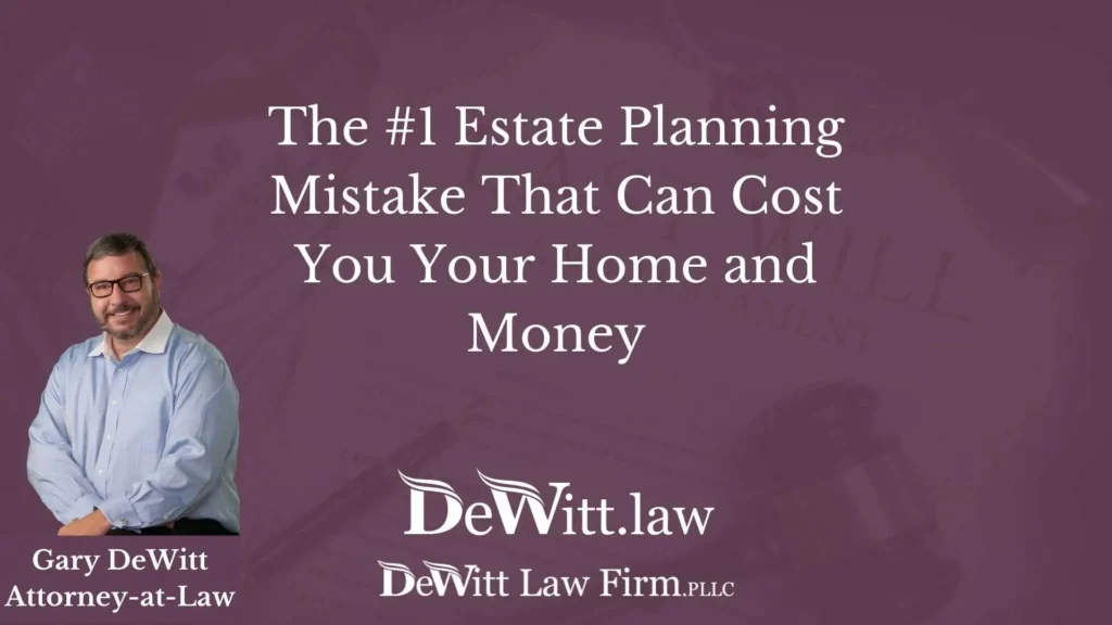 This Common Mistake Can Cost You Your Home and Money - Fayetteville Estate Planning 4 #1 Estate Planning Mistake