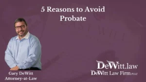 5 Reasons to Avoid Probate | Fayetteville Probate Attorney 1 5 Reasons to Avoid Probate