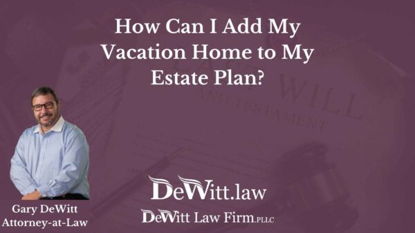 How Can I Add My Vacation Home to My Estate Plan?