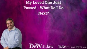 My Loved One Just Passed - What Do I Do Next? | Fayetteville Estate Planning Lawyer
