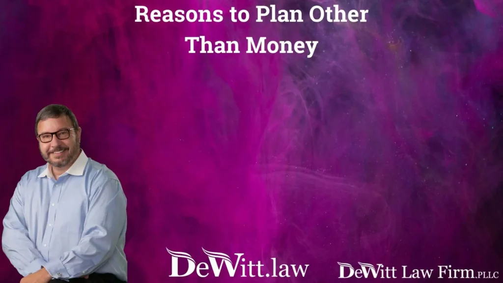 Reasons to Plan Other Than Money | Fayetteville Lawyer Near Me For Wills 6 Reasons to Plan Other Than Money | Fayetteville Lawyer Near Me For Wills