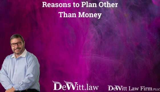 Reasons to Plan Other Than Money | Fayetteville Lawyer Near Me For Wills
