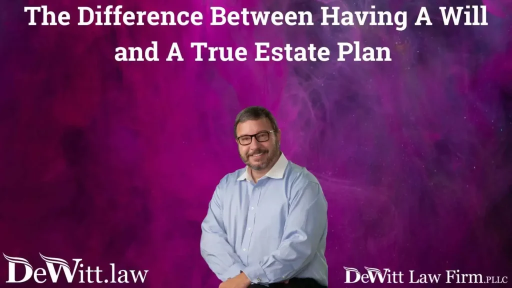 The Difference Between Having A Will and A True Estate Plan Bentonville Estate Planning Attorney 2 The Difference Between Having A Will and A True Estate Plan