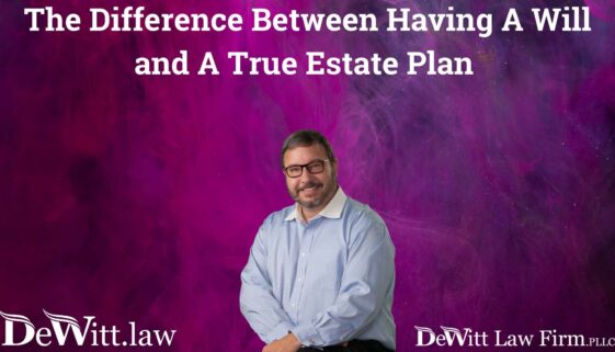 The Difference Between Having A Will and A True Estate Plan