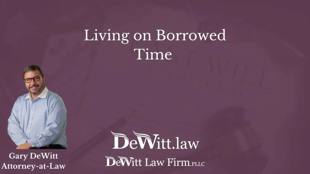 Living on Borrowed Time Rogers Estate Planning 1 Living on Borrowed Time