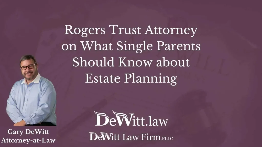 Rogers Trust Attorney on What Single Parents Should Know about Estate Planning 8 Rogers-Trust-Attorney-on-What-Single-Parents-Should-Know-about-Estate-Planning