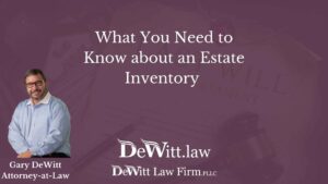 Rogers Probate Attorney on What You Need to Know about an Estate Inventory