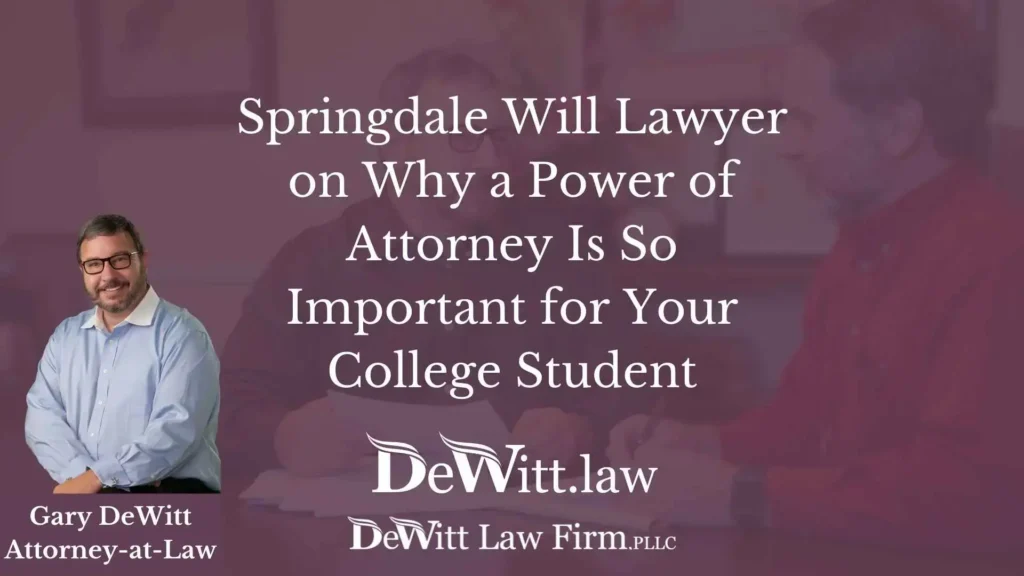 Springdale Will Lawyer on Why a Power of Attorney Is So Important for Your College Student 10 Springdale Will Lawyer on Why a Power of Attorney Is So Important for Your College Student