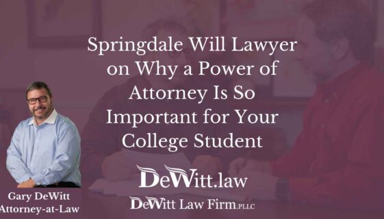 Springdale Will Lawyer on Why a Power of Attorney Is So Important for Your College Student