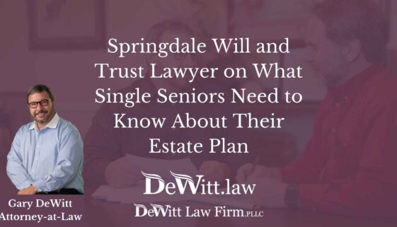 Springdale Will and Trust Lawyer on What Single Seniors Need to Know About Their Estate Plan