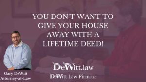 Don’t Give Your House Away With a Lifetime Deed | Springdale Estate Planning Attorney