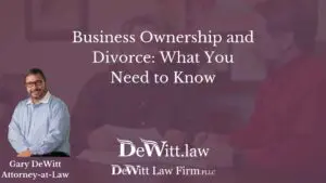 Business Ownership and Divorce: What You Need to Know