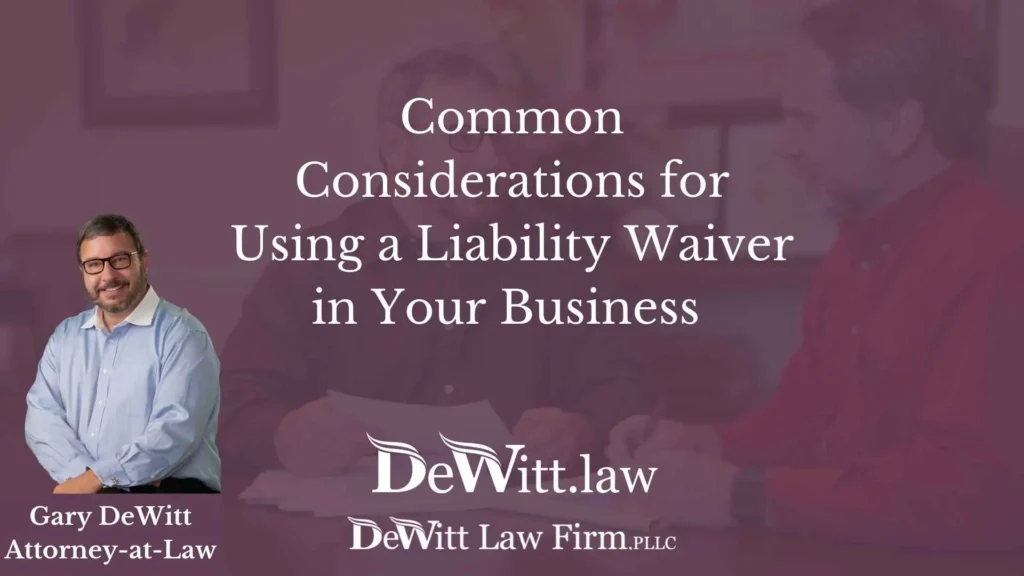 Common Considerations for Using a Liability Waiver in Your Business 1 Common Considerations for Using a Liability Waiver in Your Business