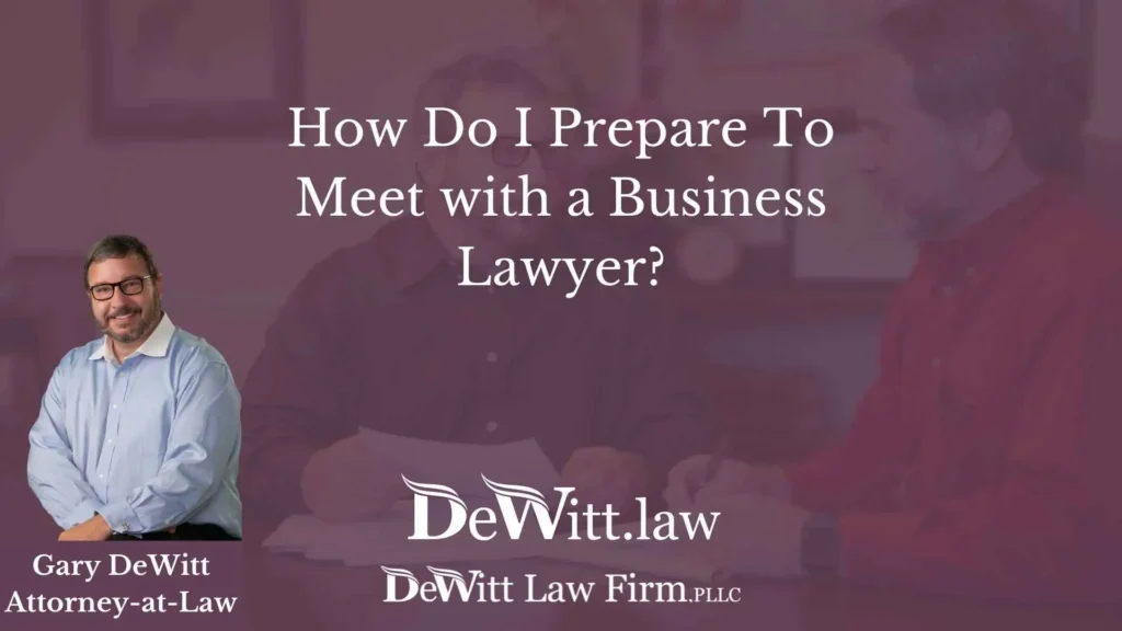 How Do I Prepare To Meet with a Business Lawyer? 2 How Do I Prepare To Meet with a Business Lawyer?