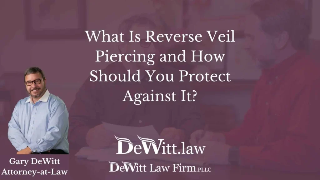 What Is Reverse Veil Piercing and How Should You Protect Against It? 9 What Is Reverse Veil Piercing and How Should You Protect Against It?