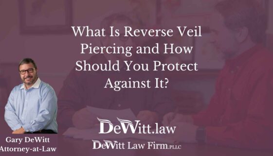 What Is Reverse Veil Piercing and How Should You Protect Against It?
