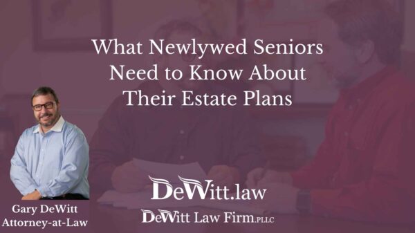 What Newlywed Seniors Need to Know About Their Estate Plans
