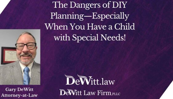 Bella Vista Estate Attorney on The Dangers of DIY Planning—Especially When You Have a Child with Special Needs!