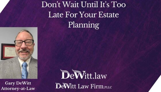 Don't Wait Until It's Too Late For Your Estate Planning in Fayetteville Arkansas