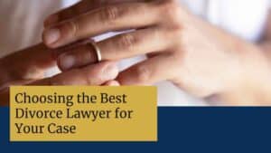 Choosing the Best Divorce Lawyer for Your Case