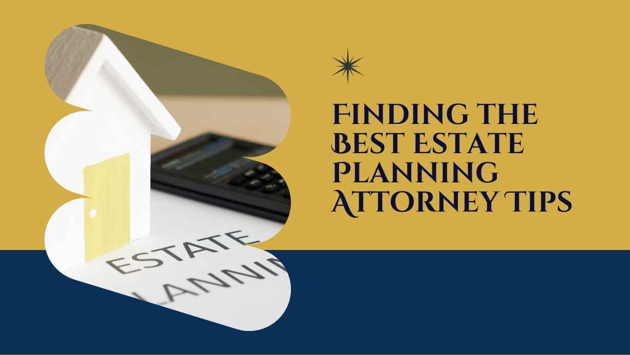 Finding the Best Estate Planning Attorney Tips