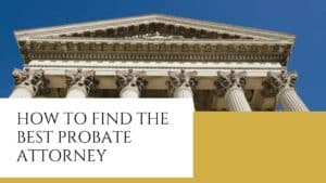 How to Find the Best Probate Attorney: Essential Tips