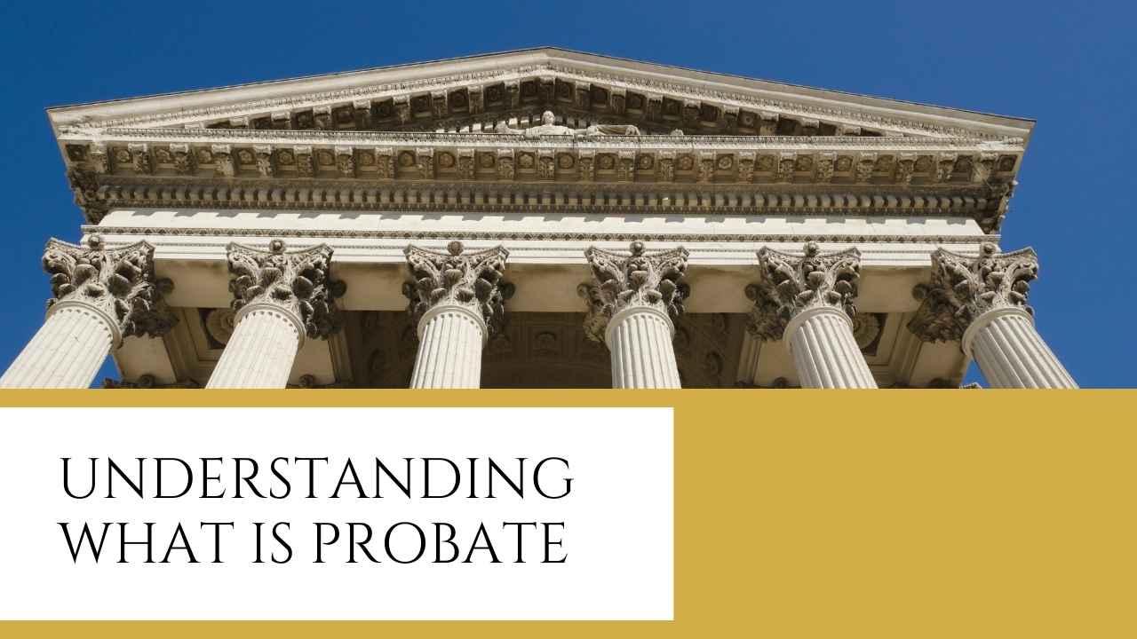 Understanding What is Probate - Essential Guide