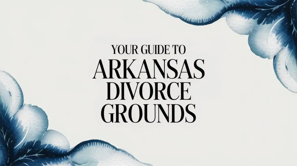 Your Guide to Arkansas Divorce Grounds 1 arkansas divorce grounds divorce guide