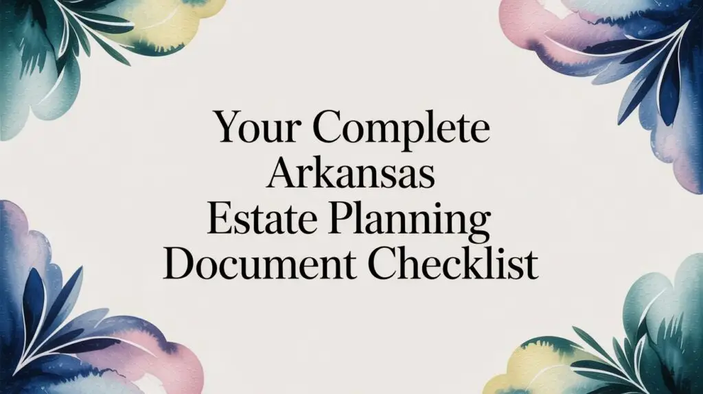 Your Complete Arkansas Estate Planning Document Checklist 1 estate planning document checklist checklist