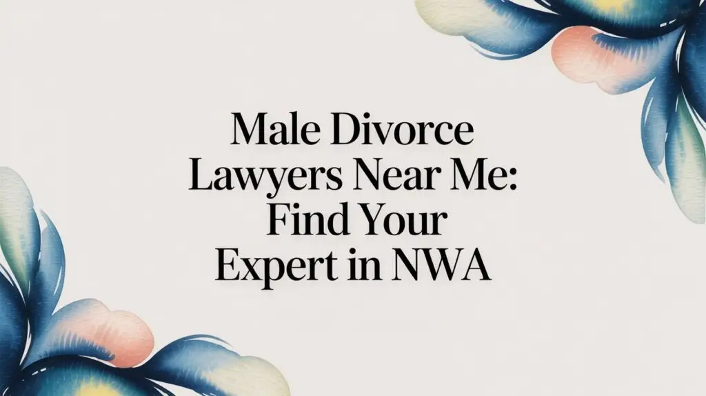 Male Divorce Lawyers Near Me: A Guide for Men in Arkansas 10 male divorce lawyers near me text banner